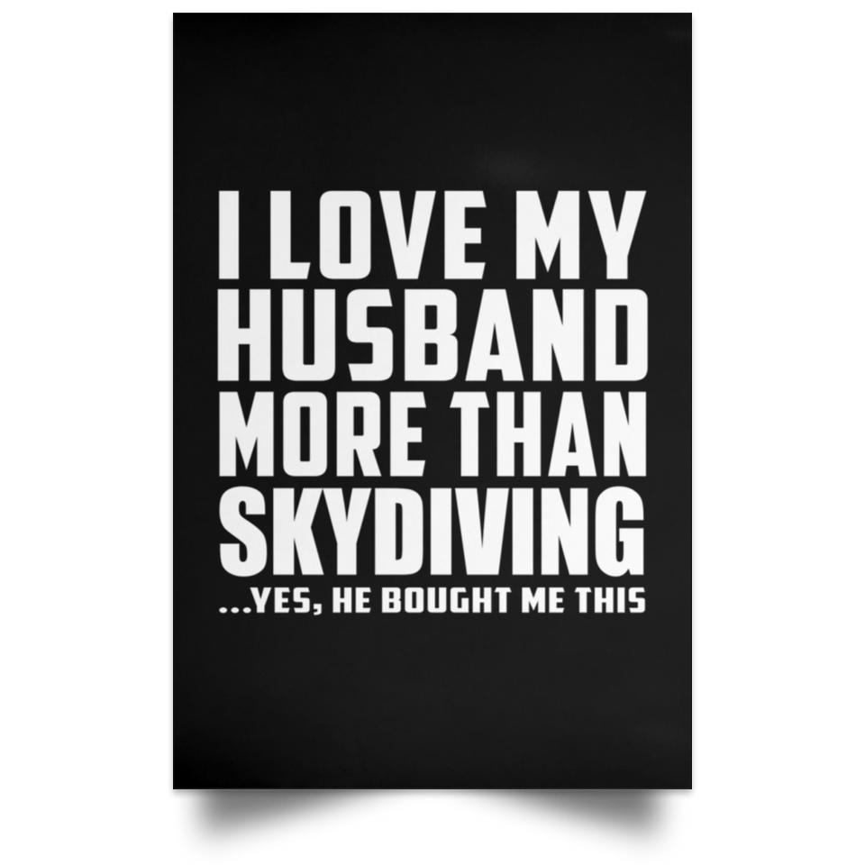 I Love My Husband More Than Skydiving - Poster Portrait