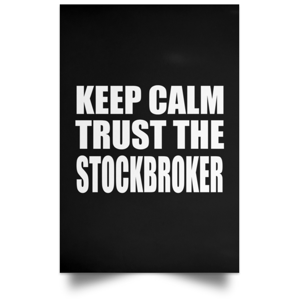 Keep Calm and Trust The Stockbroker - Poster Portrait