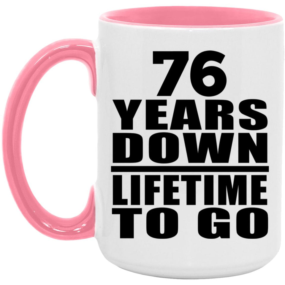 76th Anniversary 76 Years Down Lifetime To Go - 15oz Accent Mug Pink