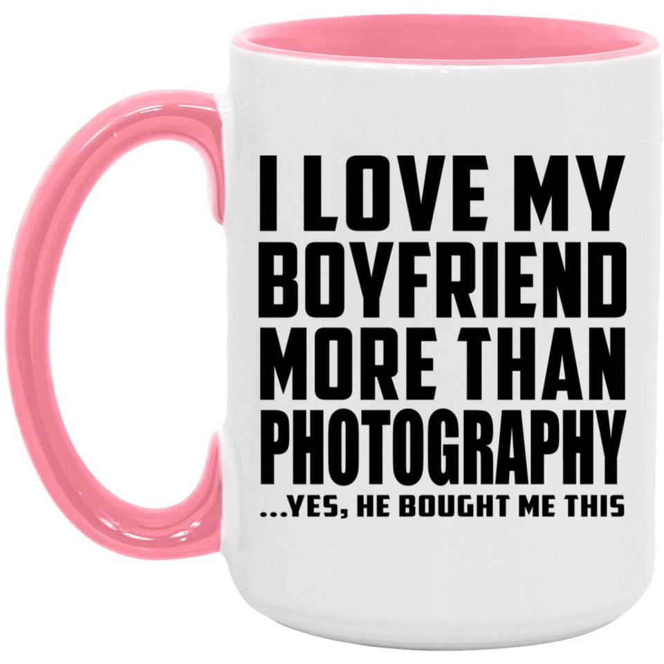 I Love My Boyfriend More Than Photography - 15oz Accent Mug Pink