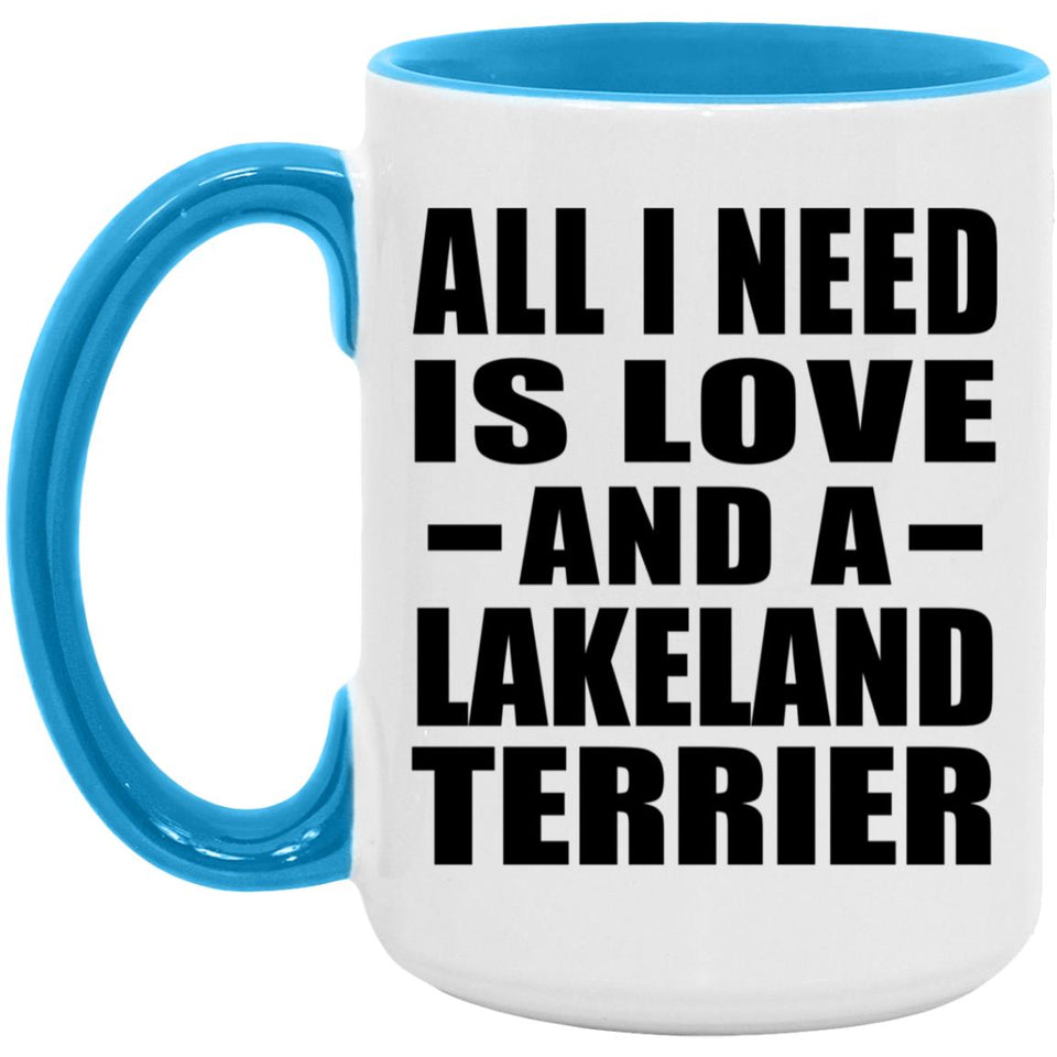 All I Need Is Love And A Lakeland Terrier - 15oz Accent Mug Blue