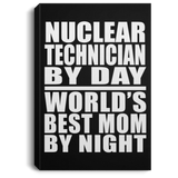 Nuclear Technician By Day World's Best Mom By Night - Canvas Portrait