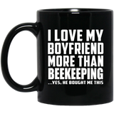 I Love My Boyfriend More Than Beekeeping - 11 Oz Coffee Mug Black