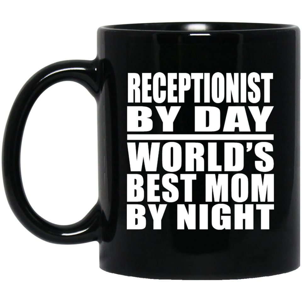 Receptionist By Day World's Best Mom By Night - 11 Oz Coffee Mug Black