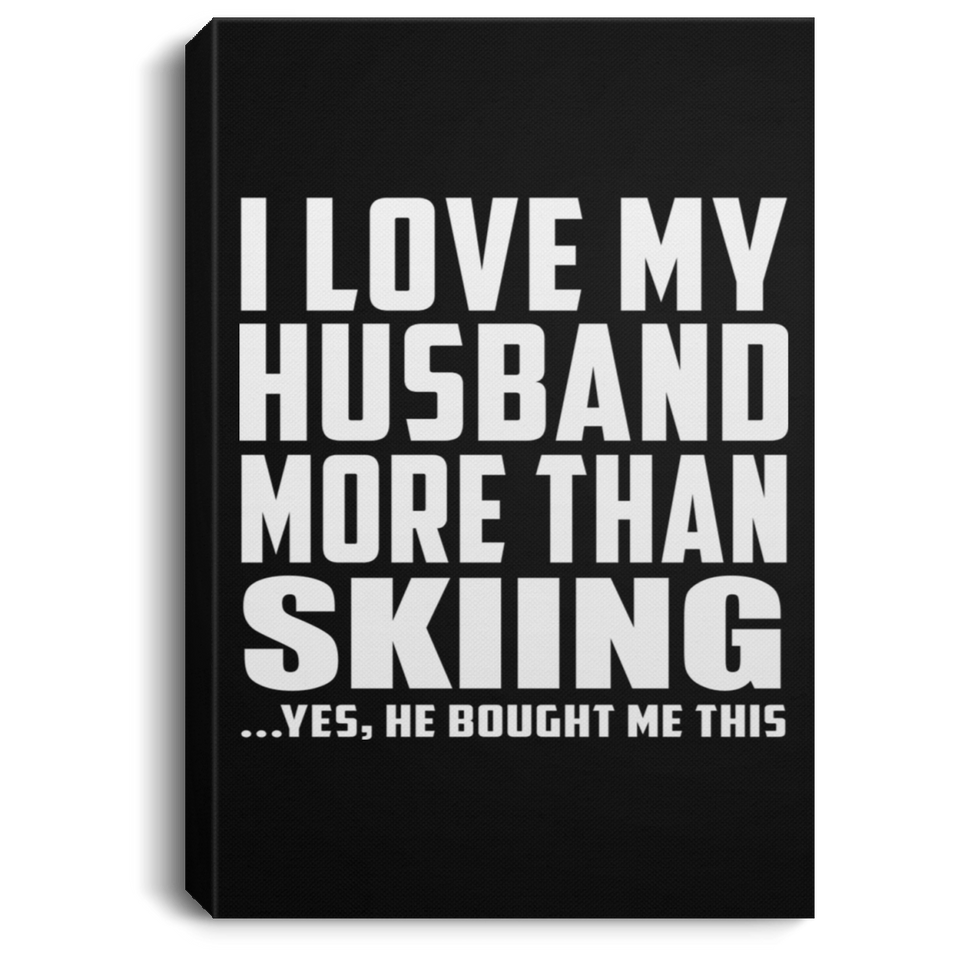 I Love My Husband More Than Skiing - Canvas Portrait