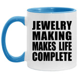 Jewelry Making Makes Life Complete - 11oz Accent Mug Blue