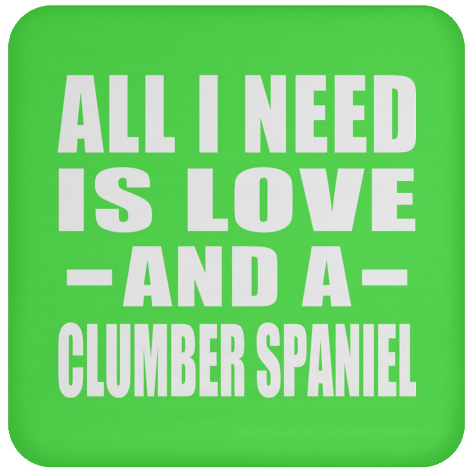 All I Need Is Love And A Clumber Spaniel - Drink Coaster