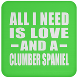 All I Need Is Love And A Clumber Spaniel - Drink Coaster