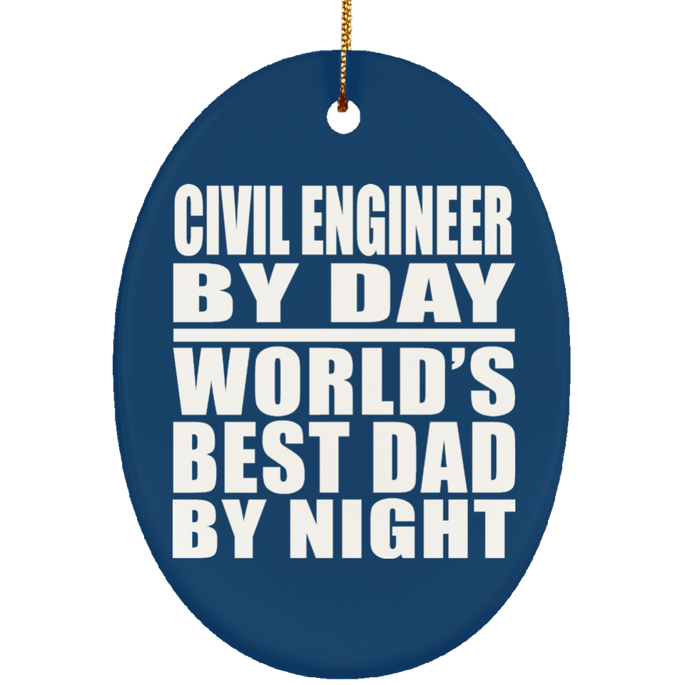 Civil Engineer By Day World's Best Dad By Night - Oval Ornament