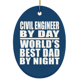 Civil Engineer By Day World's Best Dad By Night - Oval Ornament
