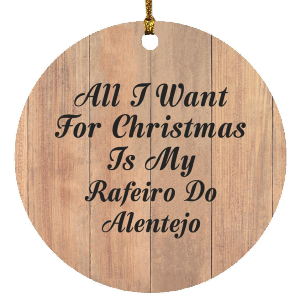 All I Want For Christmas Is My Rafeiro Do Alentejo - Circle Ornament C