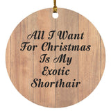 All I Want For Christmas Is My Exotic Shorthair - Circle Ornament C