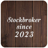Stockbroker Since 2023 - Drink Coaster D