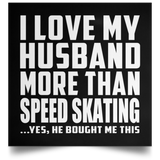 I Love My Husband More Than Speed Skating - Poster Square