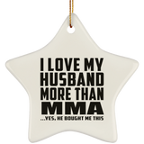 I Love My Husband More Than MMA - Star Ornament
