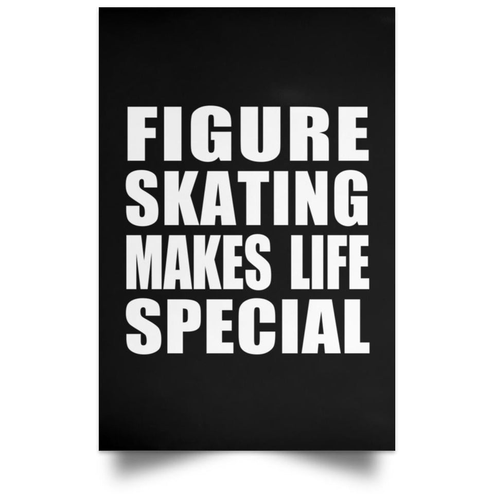 Figure Skating Makes Life Special - Poster Portrait