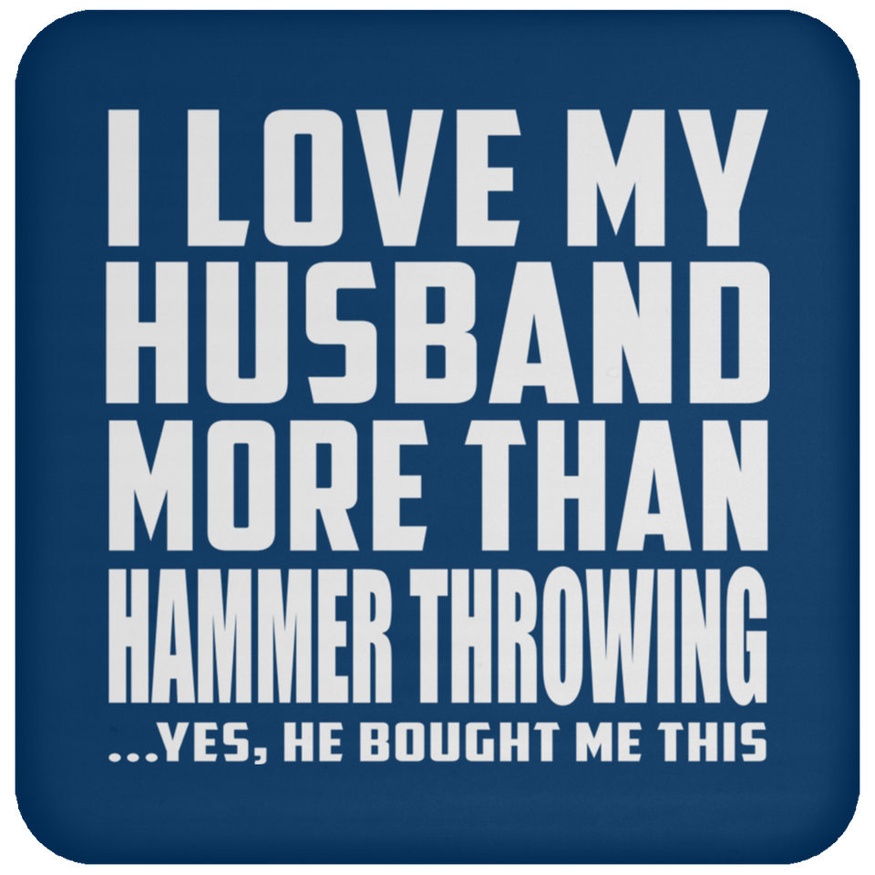 I Love My Husband More Than Hammer Throwing - Drink Coaster