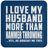 I Love My Husband More Than Hammer Throwing - Drink Coaster