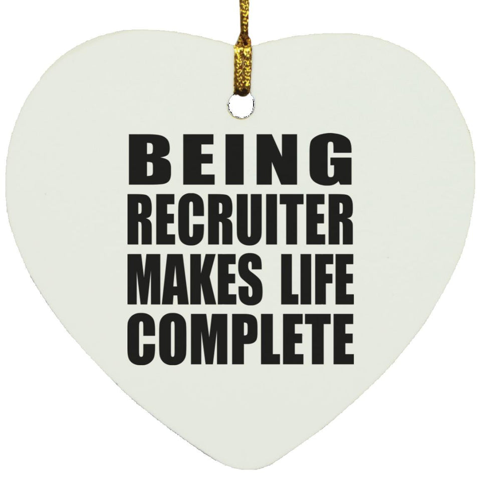 Being Recruiter Makes Life Complete - Heart Ornament