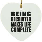 Being Recruiter Makes Life Complete - Heart Ornament