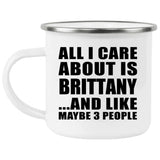 All I Care About Is Brittany - 12oz Camping Mug