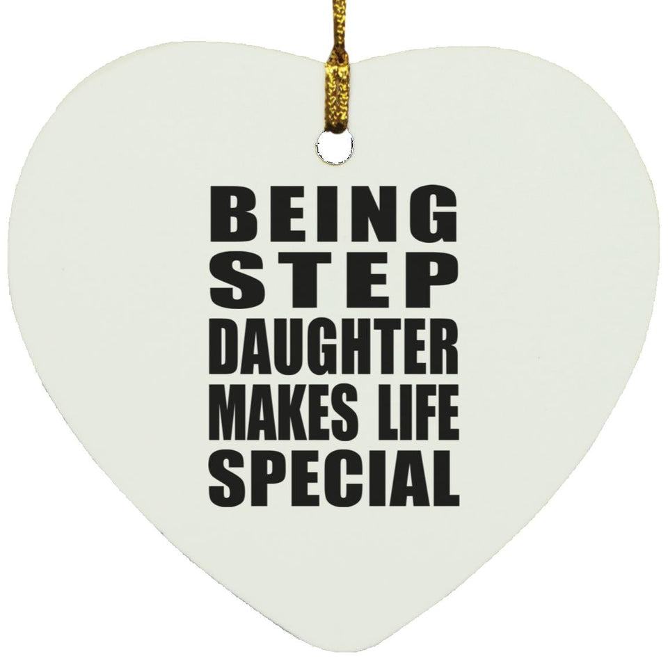 Being Step Daughter Makes Life Special - Heart Ornament