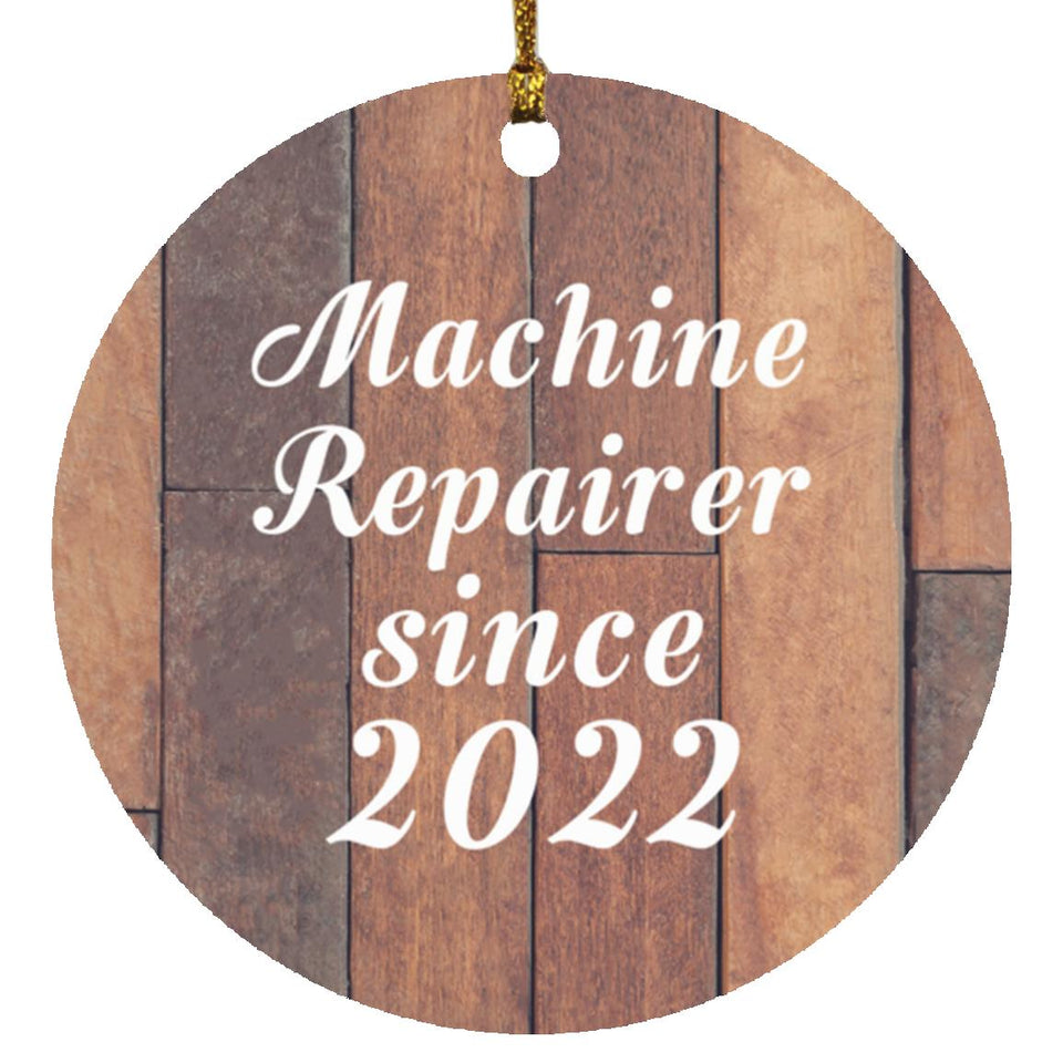 Machine Repairer Since 2022 - Circle Ornament E