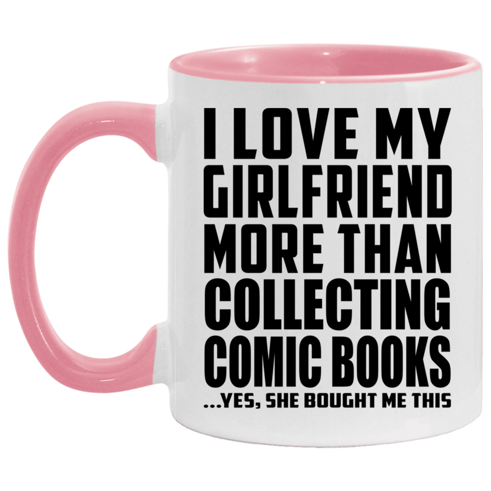 I Love My Girlfriend More Than Collecting Comic Books - 11oz Accent Mug Pink