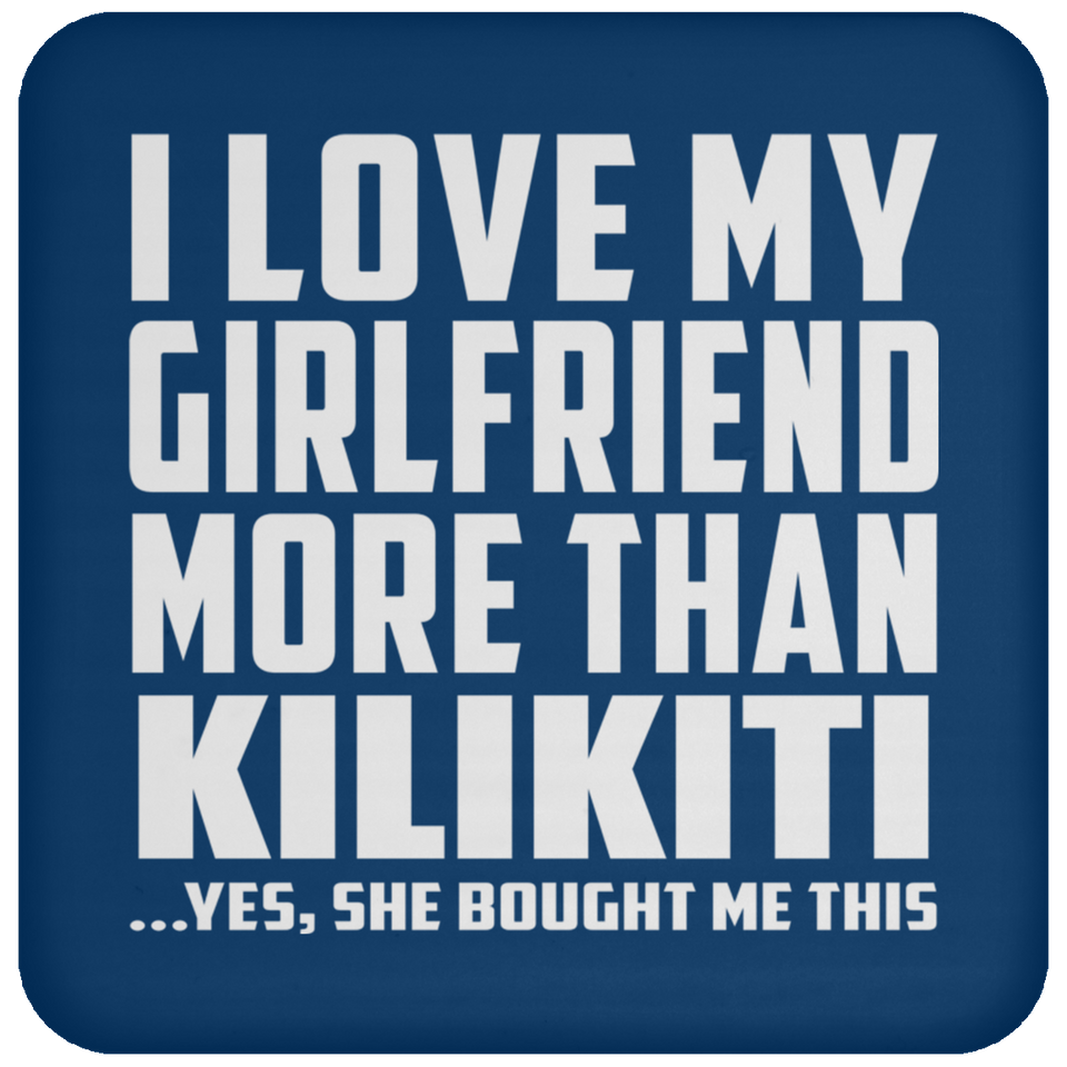I Love My Girlfriend More Than Kilikiti - Drink Coaster