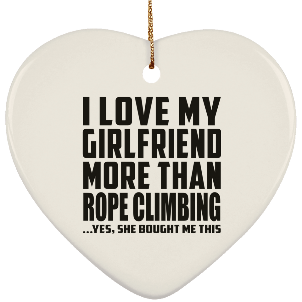 I Love My Girlfriend More Than Rope Climbing - Heart Ornament