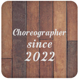 Choreographer Since 2022 - Drink Coaster E