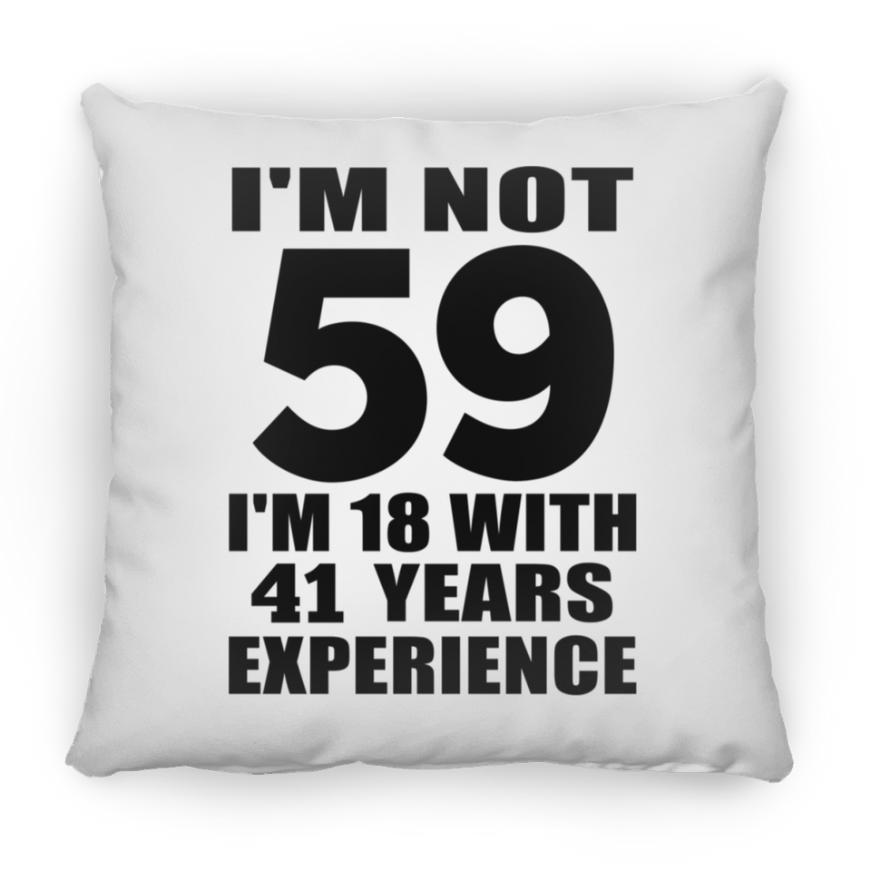 59th Birthday I'm Not 59 I'm 18 With 41 Years Experience - Throw Pillow
