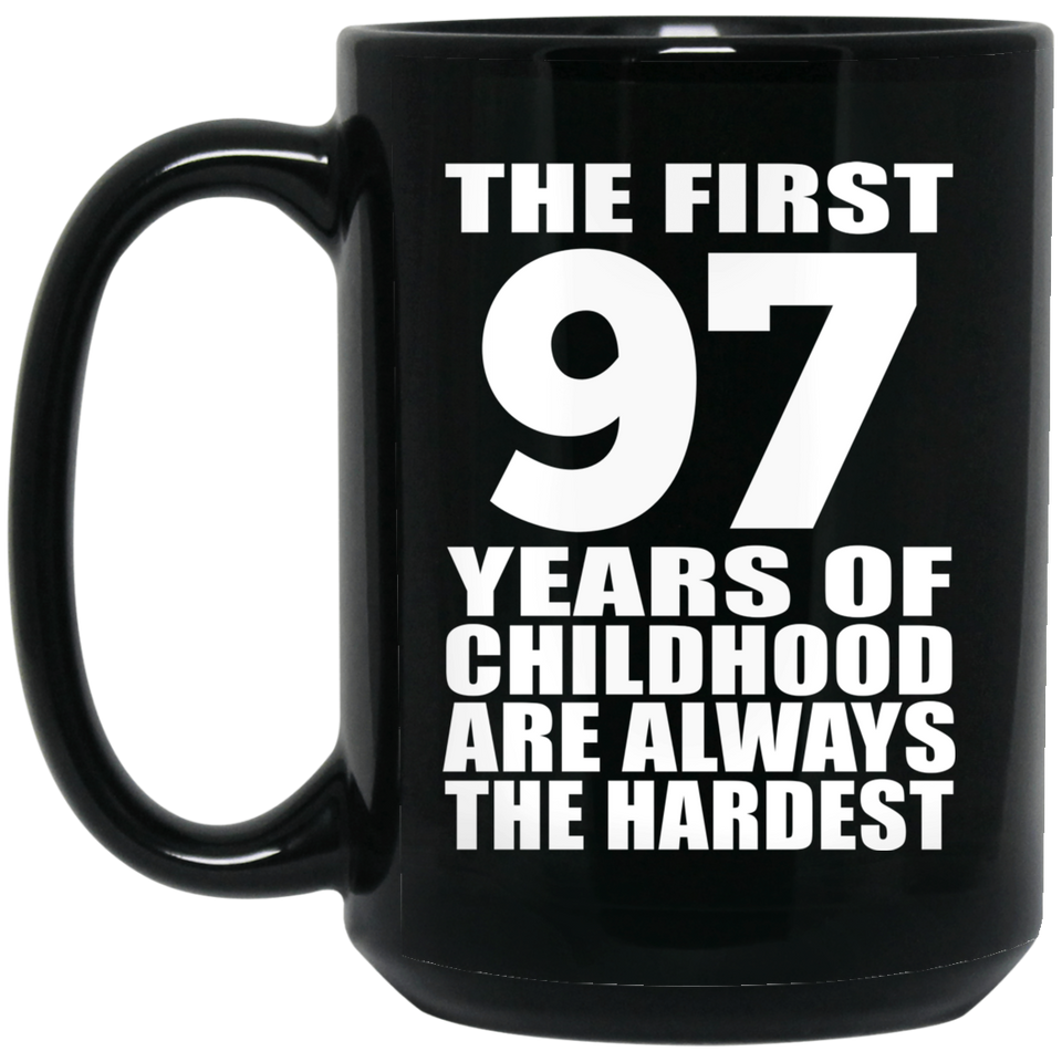97th Birthday First 97 Years of Childhood Are The Hardest - 15oz Coffee Mug Black