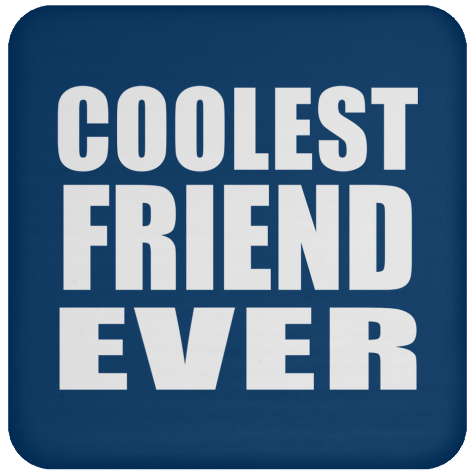 Coolest Friend Ever - Drink Coaster