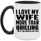 I Love My Wife More Than Quilling - 15oz Accent Mug Black