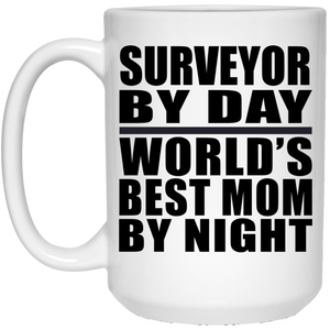 Surveyor By Day World's Best Mom By Night - 15 Oz Coffee Mug