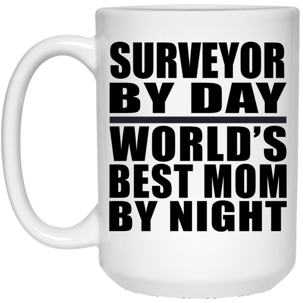 Surveyor By Day World's Best Mom By Night - 15 Oz Coffee Mug