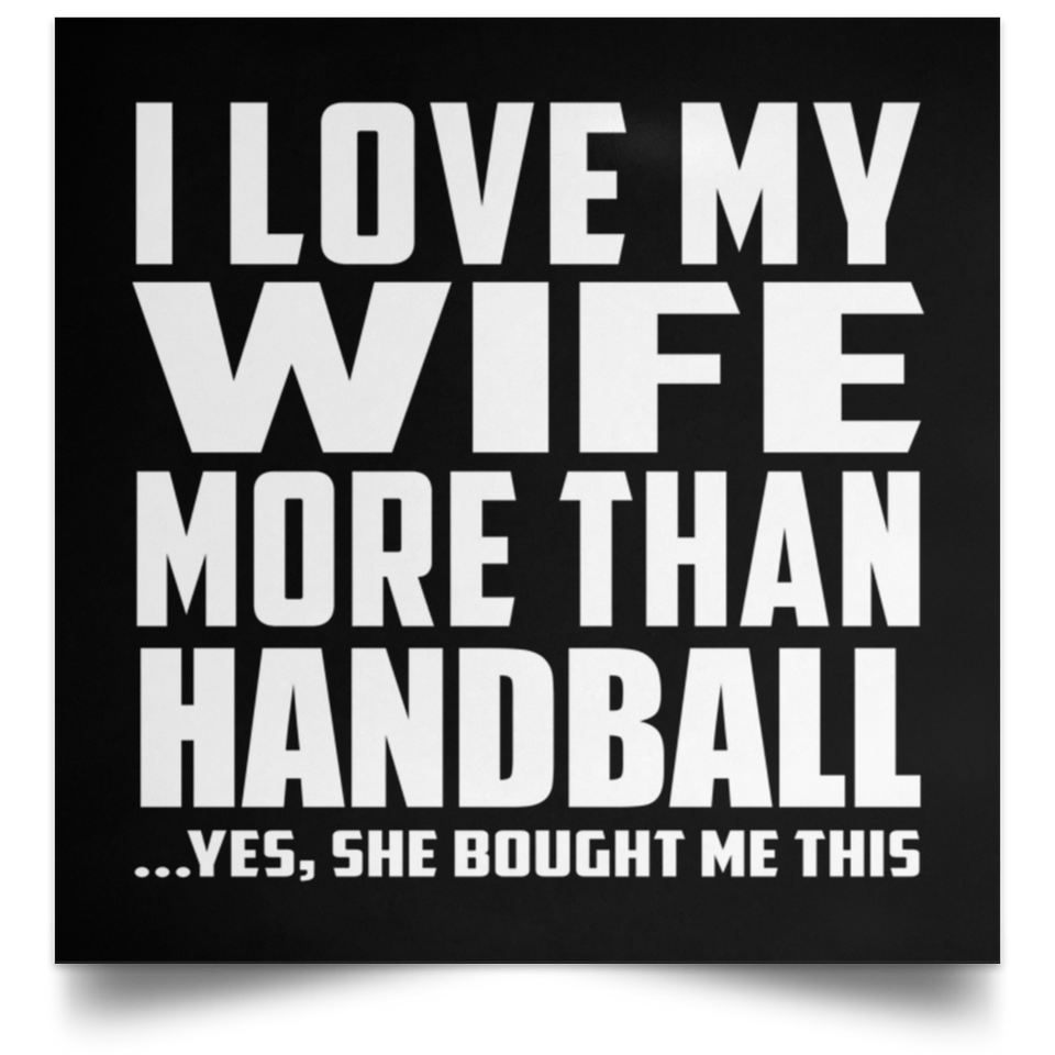 I Love My Wife More Than Handball - Poster Square