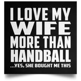 I Love My Wife More Than Handball - Poster Square
