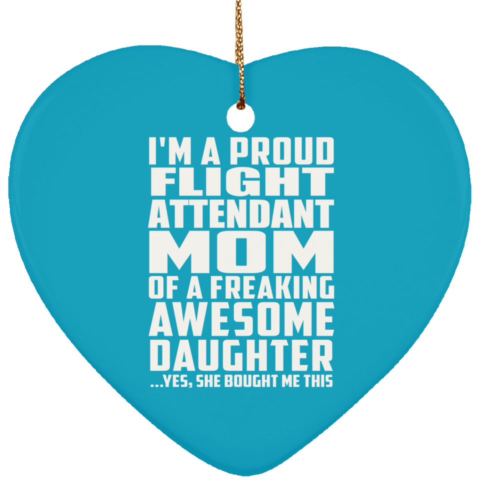 Proud Flight Attendant Mom Of Awesome Daughter - Heart Ornament