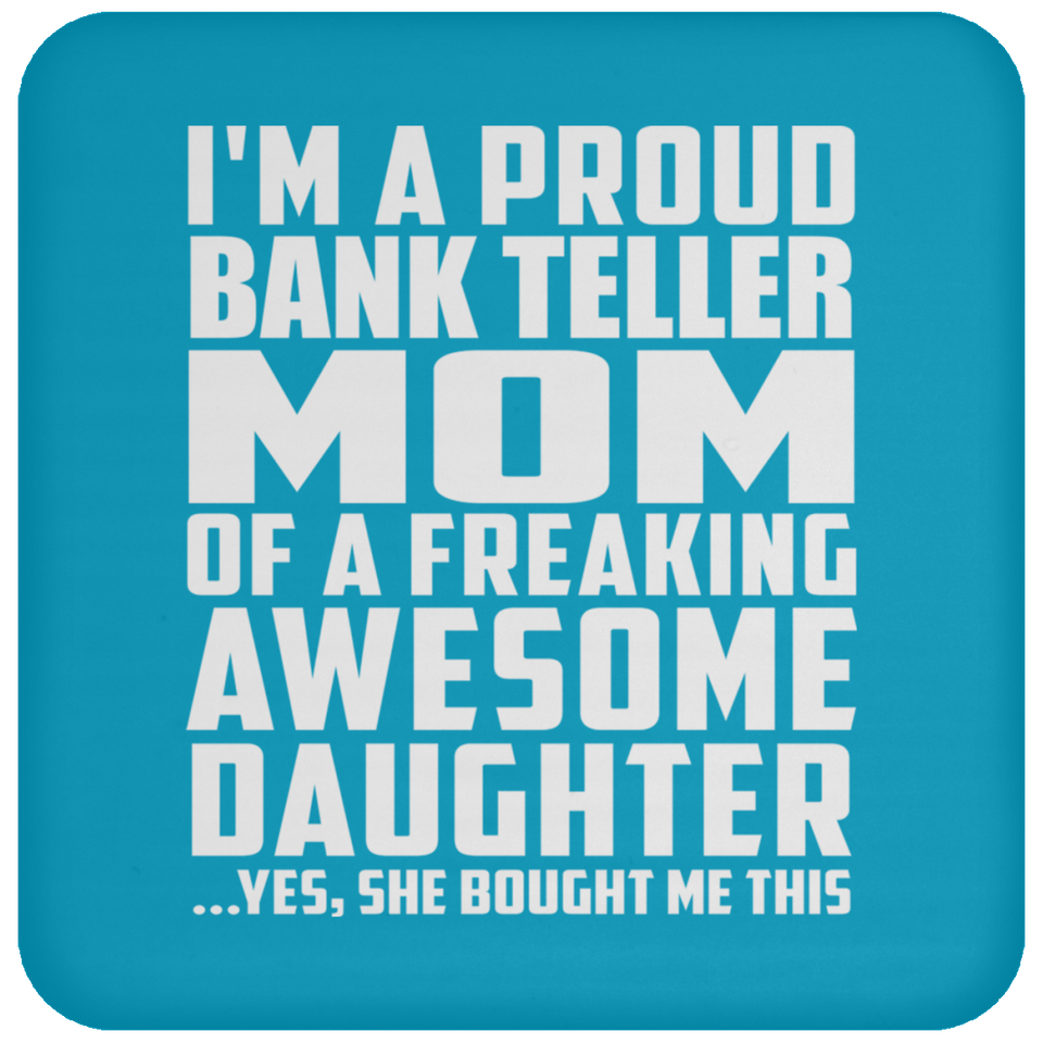 Proud Bank Teller Mom Of Awesome Daughter - Drink Coaster
