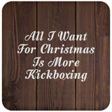 All I Want For Christmas Is More Kickboxing - Drink Coaster D