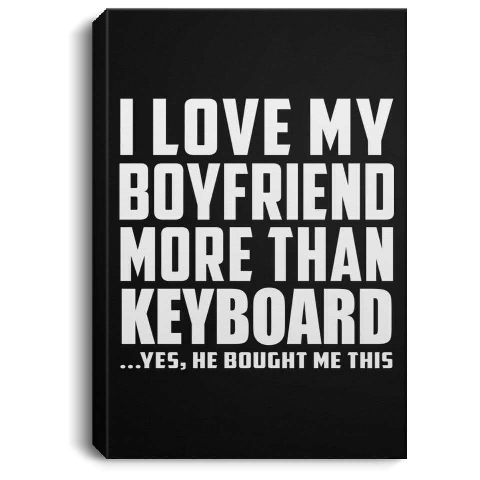 I Love My Boyfriend More Than Keyboard - Canvas Portrait