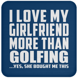 I Love My Girlfriend More Than Golfing - Drink Coaster