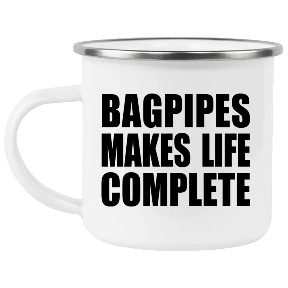 Bagpipes Makes Life Complete - 12oz Camping Mug