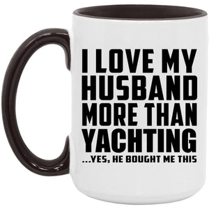 I Love My Husband More Than Yachting - 15oz Accent Mug Black