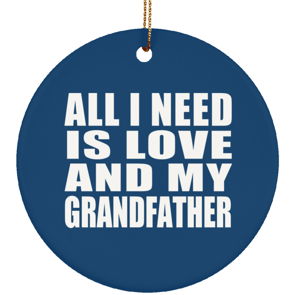 All I Need Is Love And My Grandfather - Circle Ornament
