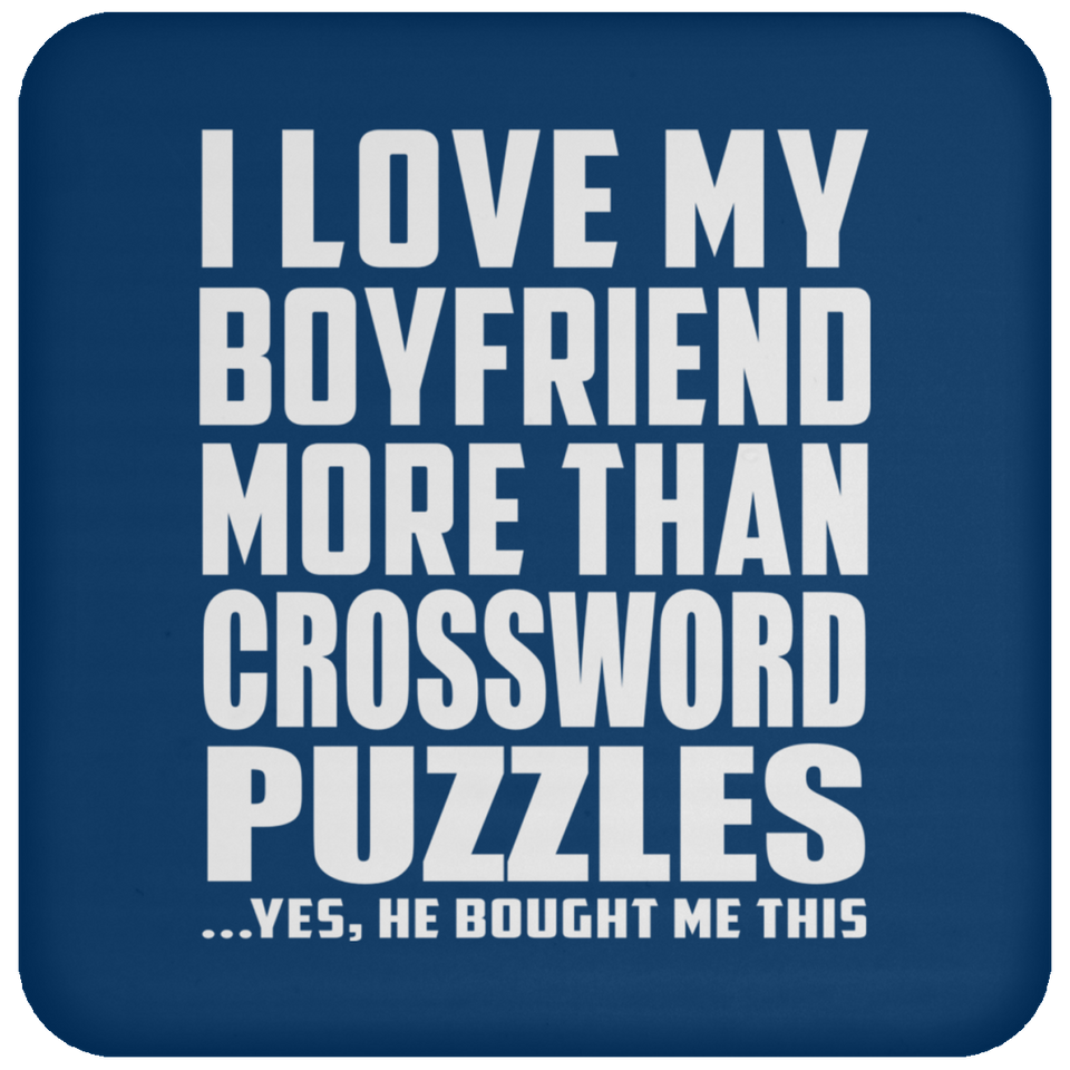 I Love My Boyfriend More Than Crossword Puzzles - Drink Coaster