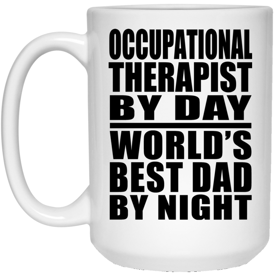 Occupational Therapist By Day World's Best Dad By Night - 15 Oz Coffee Mug