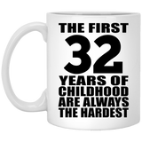 32nd Birthday First 32 Years of Childhood Are The Hardest - 11oz Coffee Mug